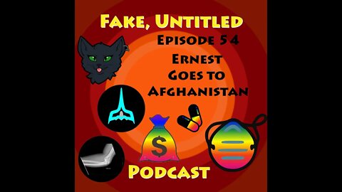 Fake, Untitled Podcast: Episode 54 - Ernest Goes To Afghanistan