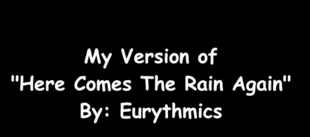 My Version of "Here Comes The Rain Again" By: Eurythmics | Vocals By: Eddie