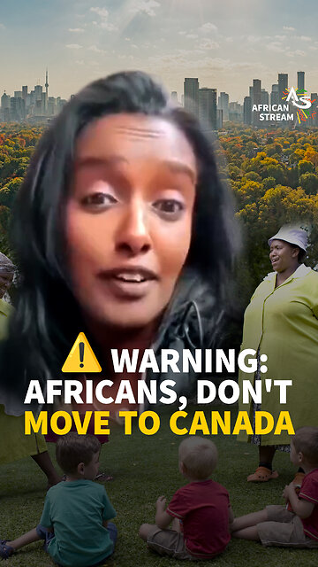 ⚠️ WARNING: AFRICANS, DON'T MOVE TO CANADA
