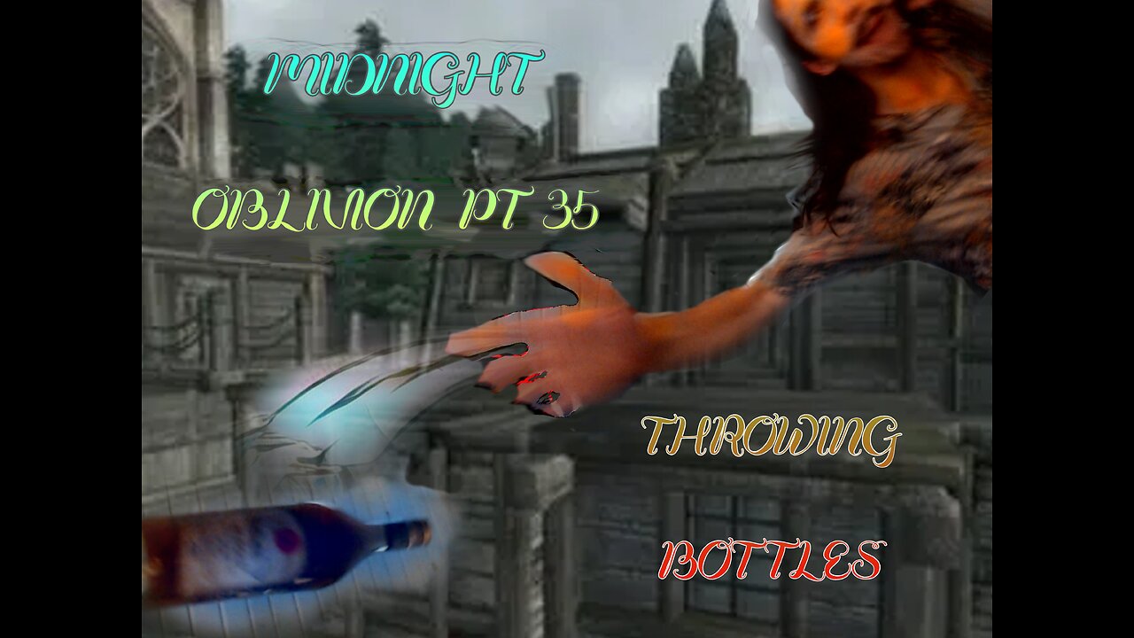 Midnight Oblivion Pt 35: THROWING BOTTLES