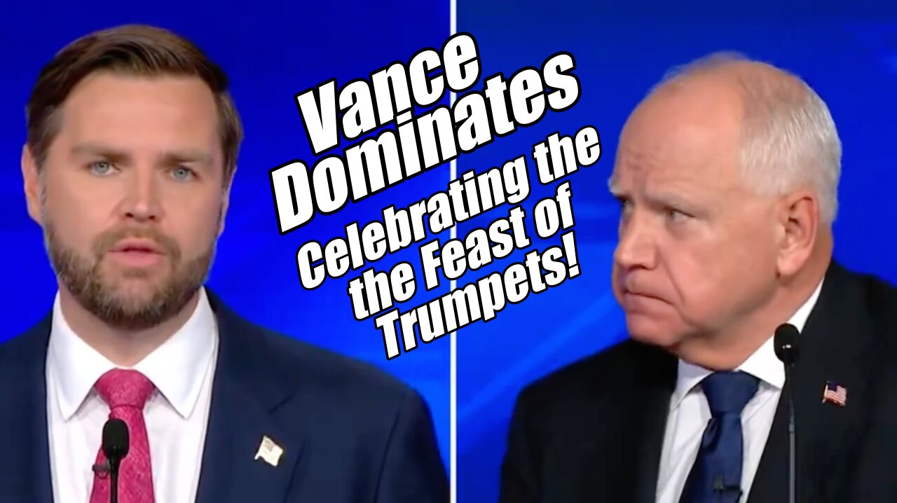 Vance Dominates. Celebrating the Feast of Trumpets! B2T Show, Oct 2, 2024