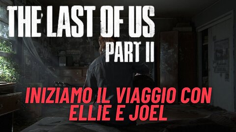 ►THE LAST OF US 2 ★Walkthrough Gameplay ITA 2K★ INIZIAMO IL VIAGGIO CON ELLIE E JOEL[1]#elliejoel