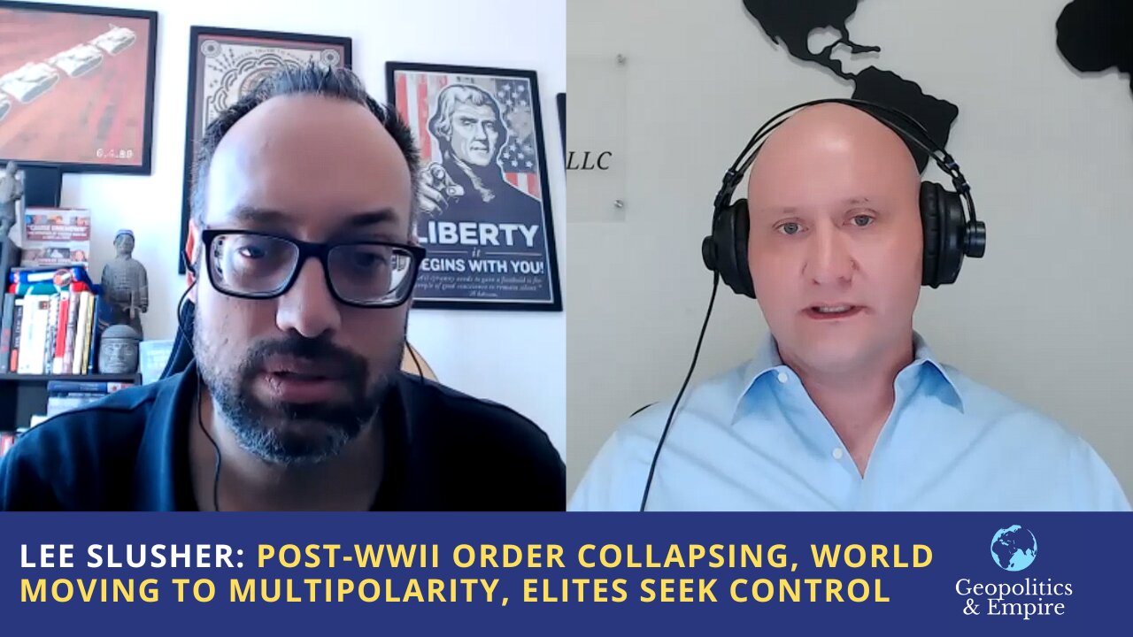 Lee Slusher: Post-WWII Order Collapsing, World Moving Toward Multipolarity, Elites Seek Control