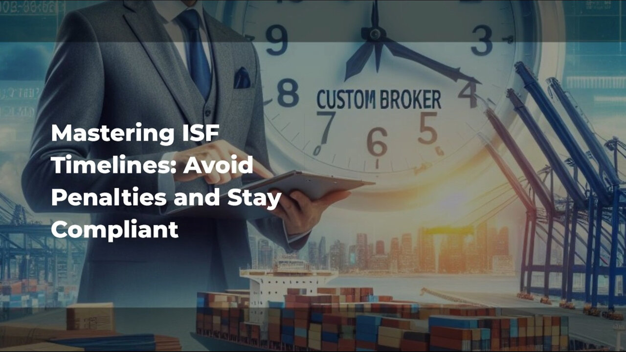 Navigating Importer Security Filing : Timelines, Deadlines, and Compliance