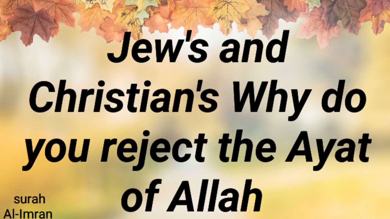 Jew's and Christian's Why do you reject the Ayat of Allah