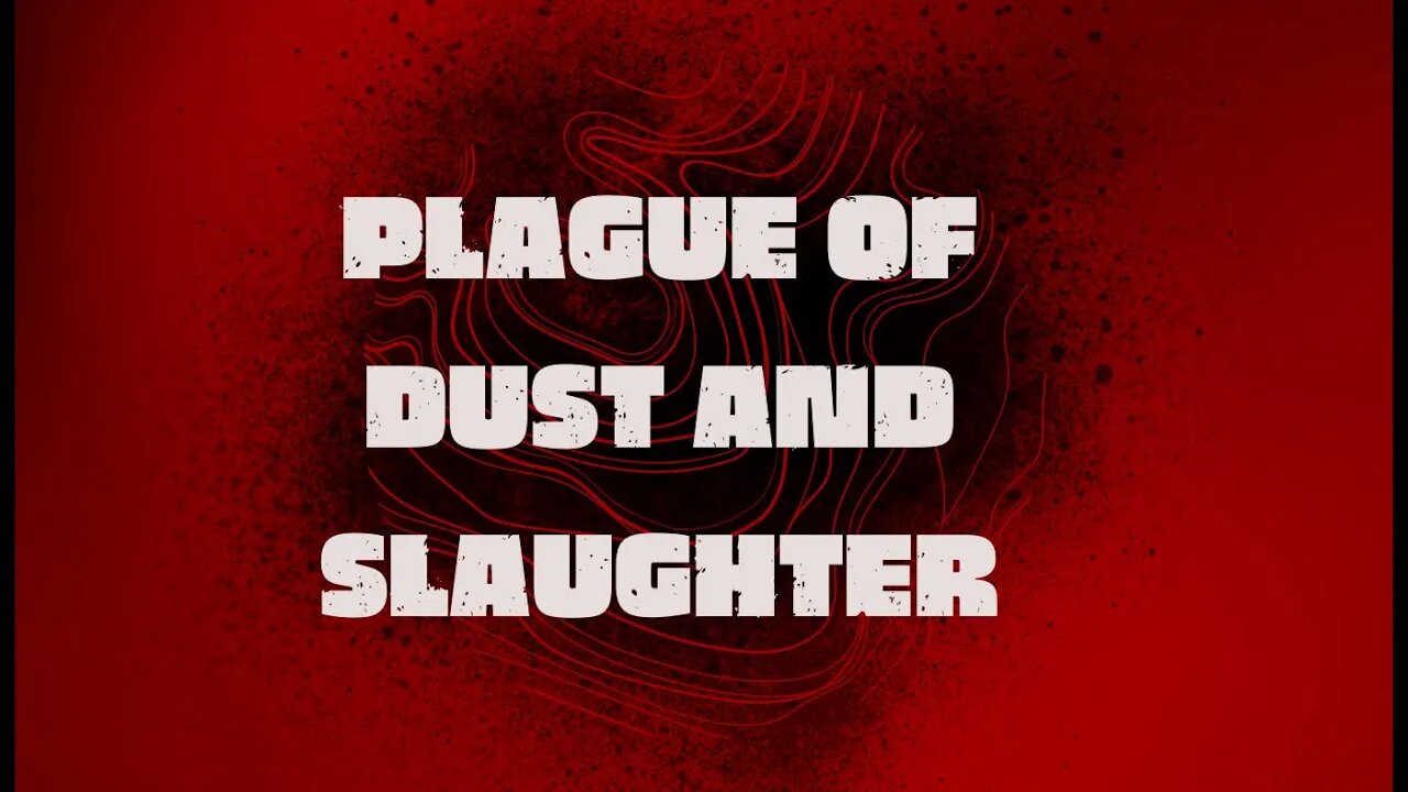 Plague of Dust and Slaughter.