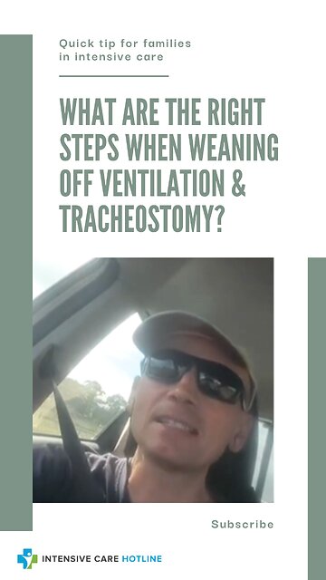 Quick tip for families in ICU: What are the right steps when weaning off ventilation & tracheostomy?