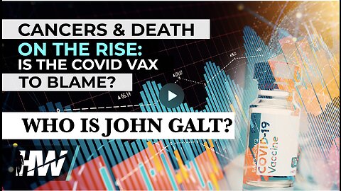 THE HIGHWIRE W/ DEL BIGTREE W/CANCERS & DEATH ON THE RISE: IS THE COVID VAX TO BLAME? THX John Galt