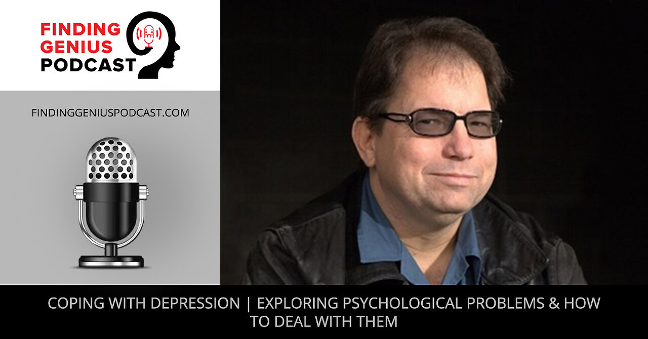 Coping With Depression | Exploring Psychological Problems & How To Deal With Them