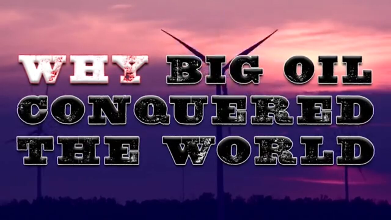 WHY BIG OIL CONQUERED THE WORLD (Part 2 of 2) All credit to JAMES CORBETT of THE CORBETT REPORT