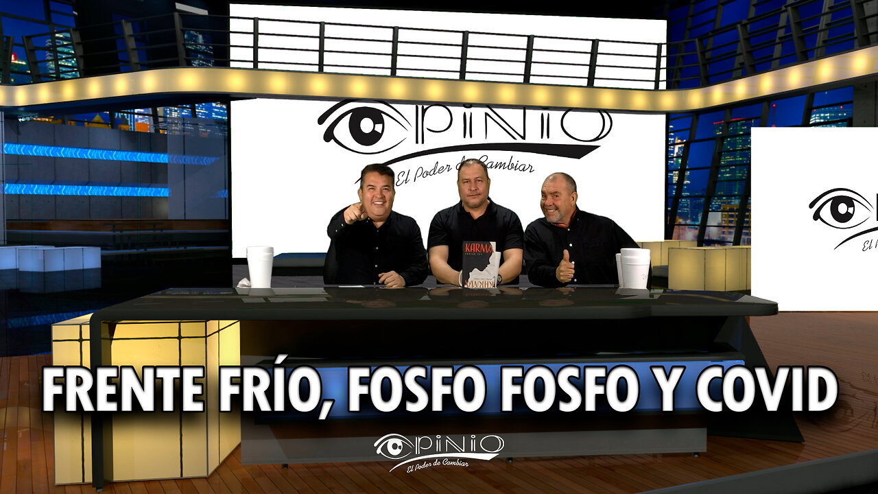 Frente Frio, Fosfo Fosfo y COVID | OPINIO