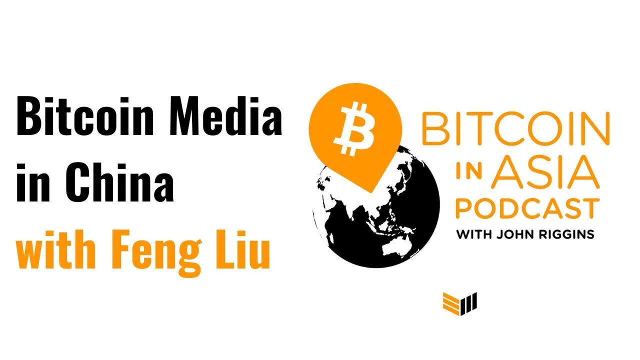 Bitcoin In Asia - Bitcoin Media and Editorial Insights in China with Feng Liu