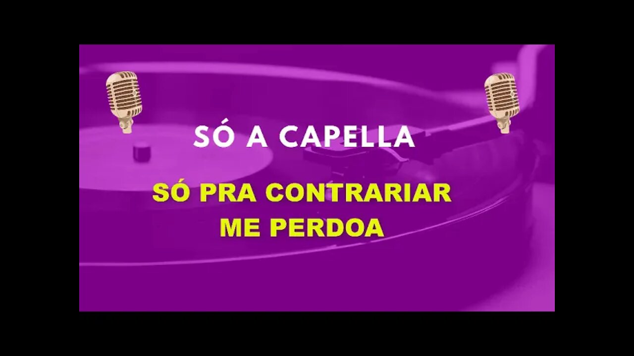 Só Pra Contrariar /Me Perdoa /ACapella