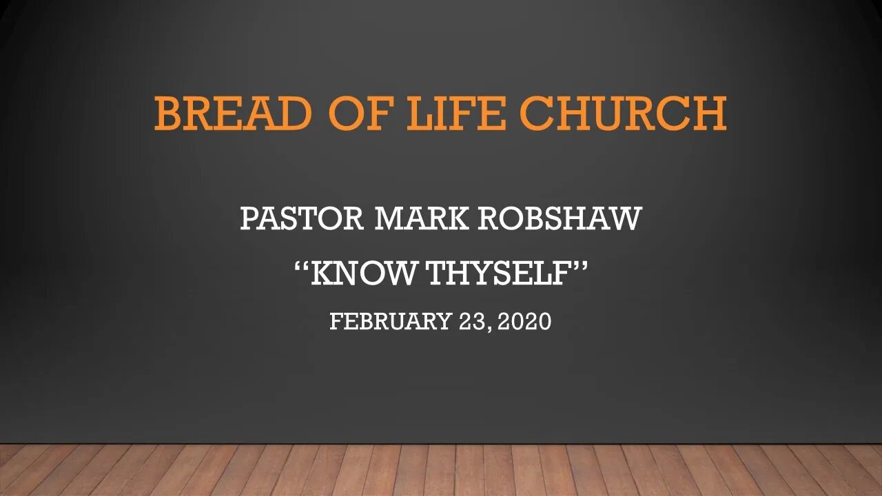 Pastor Mark Robshaw "Know Thyself" (February 23, 2020)