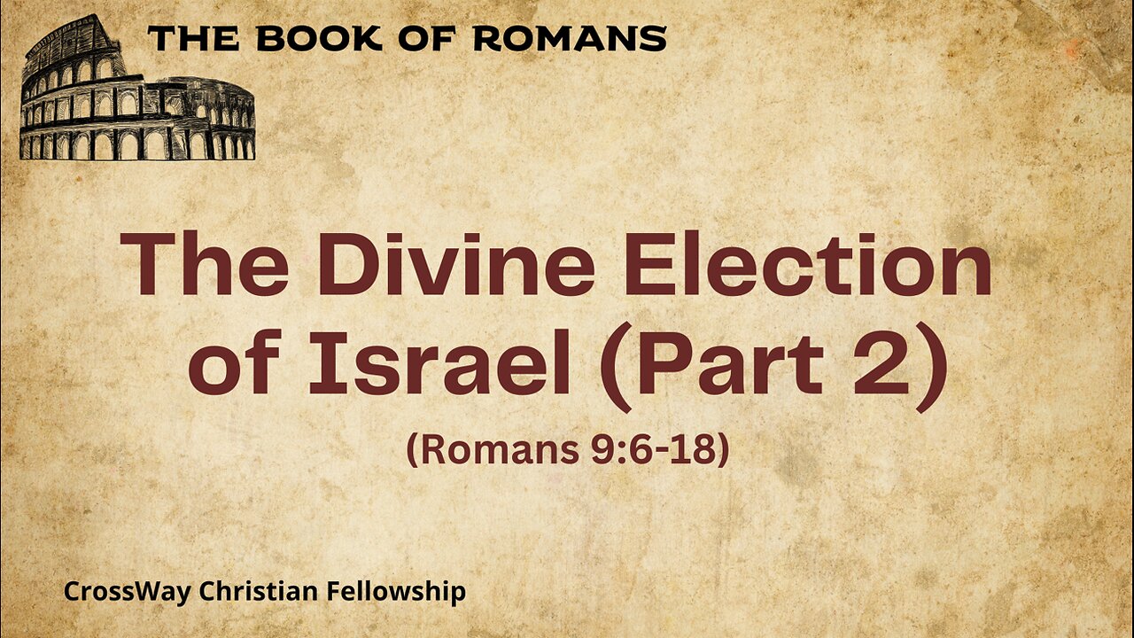 The Divine Election of Israel- Part 2 (Romans 9:6-18)