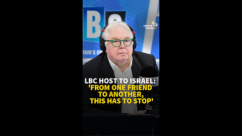 LBC HOST TO ISRAEL: 'FROM ONE FRIEND TO ANOTHER, THIS HAS TO STOP'