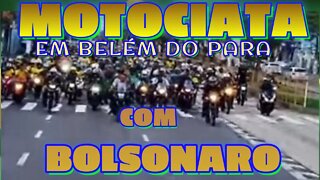 MOTOCIATA HOJE EM BELÉM DO PARÁ 17/06/22, COM BOLSONARO.