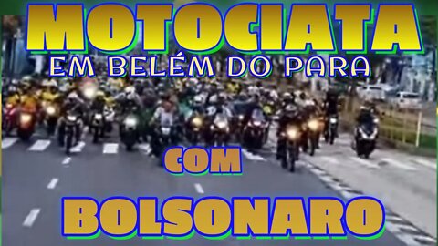 MOTOCIATA HOJE EM BELÉM DO PARÁ 17/06/22, COM BOLSONARO.