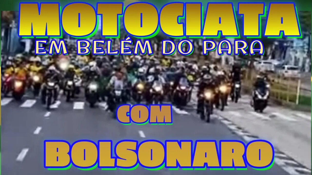 MOTOCIATA HOJE EM BELÉM DO PARÁ 17/06/22, COM BOLSONARO.
