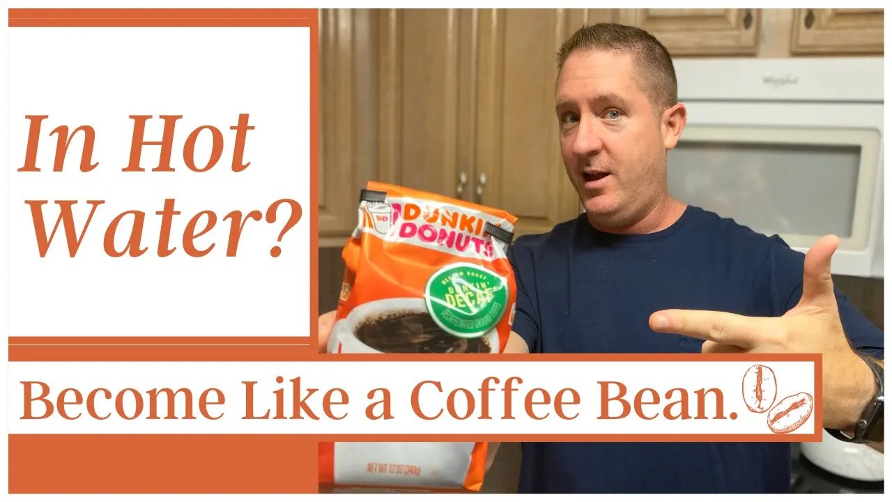 In Hot Water? Become Like a Coffee Bean. (SERIES PART 2 OF 4)