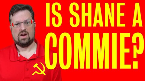 🔴Is Shane a COMMUNIST??? (Edited)