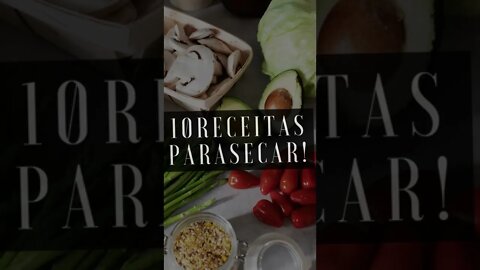 10 RECEITAS PARA SECAR EM 19 DIAS!!