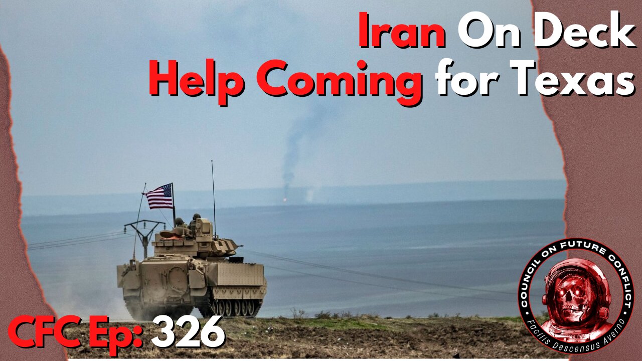 Council on Future Conflict Episode 326: Iran on Deck, Help Coming for Texas