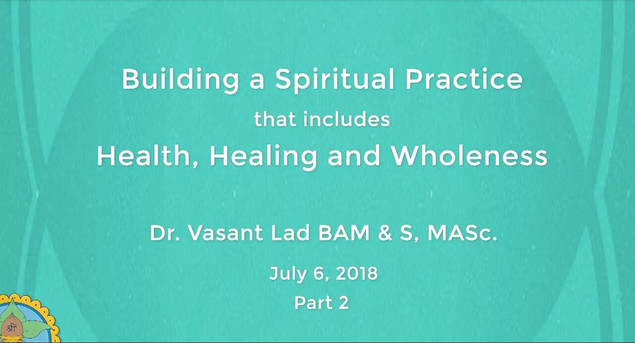 Dr. Vasant Lad: Building A Spiritual Practice That Includes Health, Healing And Wholeness, Part 2