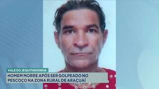 Vale do Jequitinhonha: homem morre após ser golpeado no pescoço na Zona Rural de Araçuaí