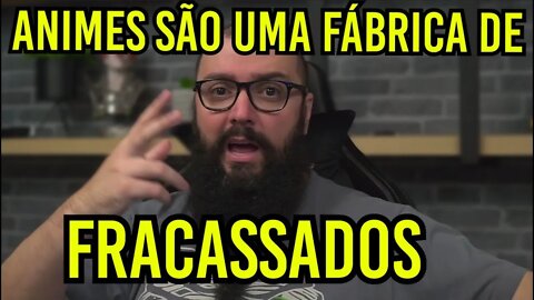 Animes São Uma Fábrica De Fracassados !