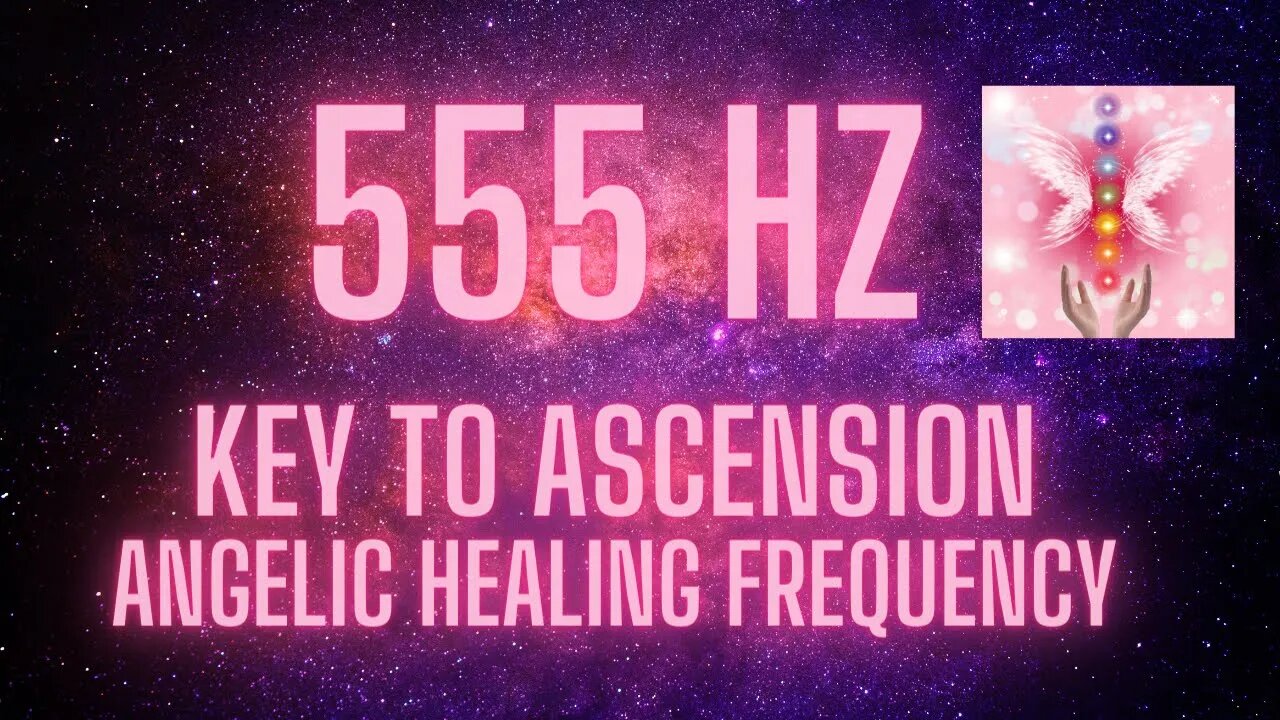 555 HZ | Key to Ascension Angelic Frequency | Music for Healing, Deep Relaxation, & Meditation