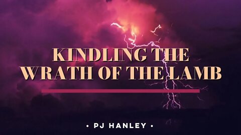 Kindling the Wrath of the Lamb - PJ Hanley - November 28th, 2021