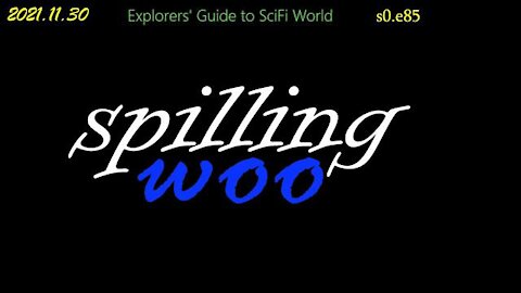 spilling woo - Explorers' Guide to SciFi World