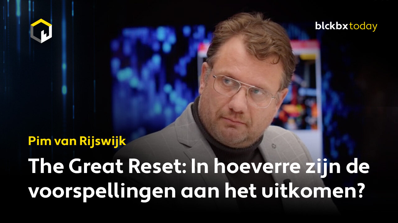 The Great Reset: In hoeverre zijn de voorspellingen aan het uitkomen? - Pim van Rijswijk