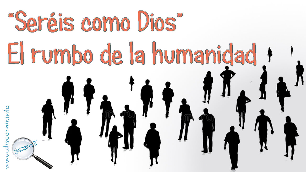 SEREIS COMO DIOS - EL RUMBO DE LA HUMANIDAD