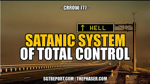 SGT REPORT - SATANIC SYSTEMS OF TOTAL CONTROL -- Crrow777