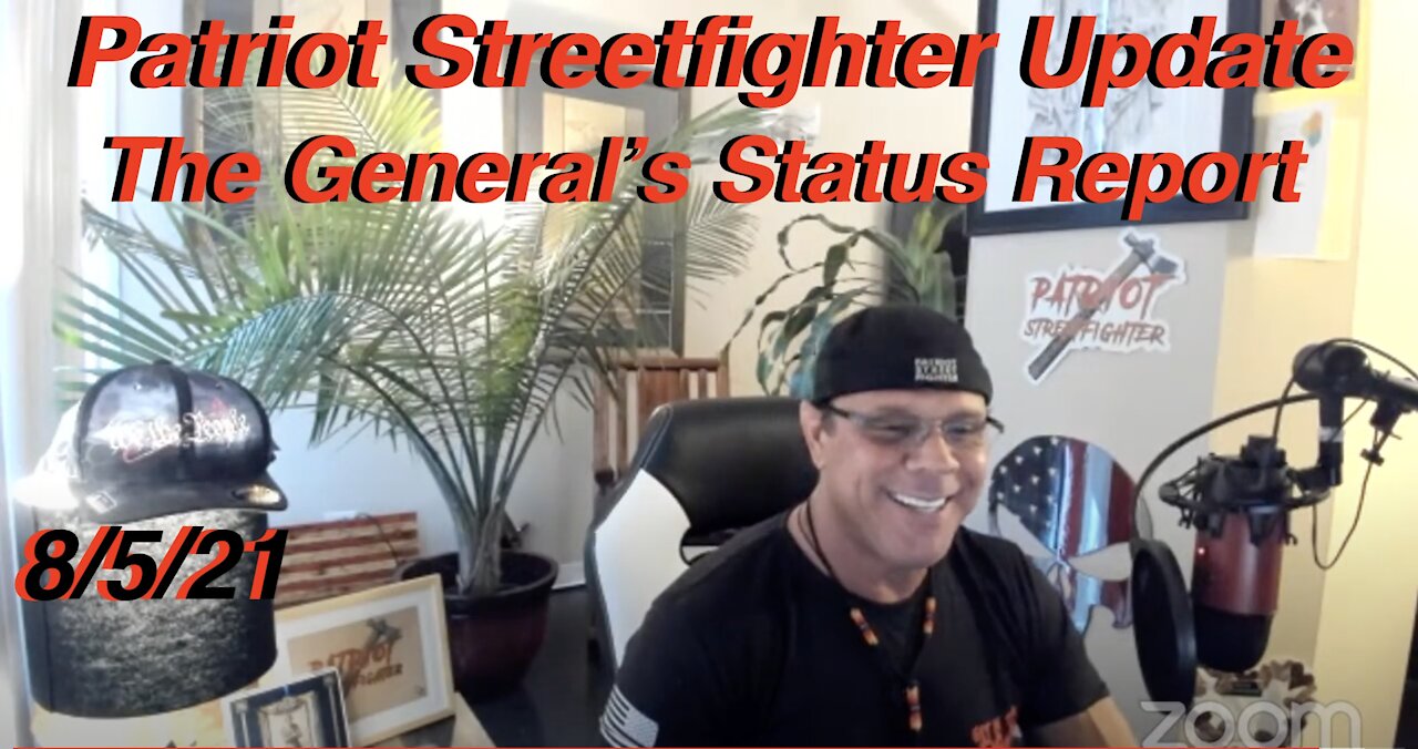 8.5.21 Patriot Streetfighter Intel Update: The General's Status, Current War Status, New TOUR Coming