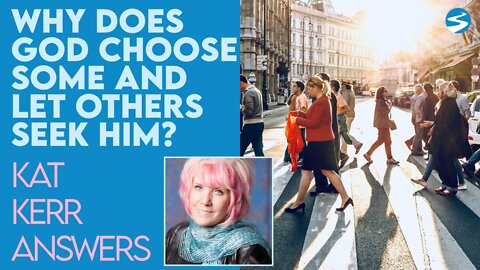 Kat Kerr: Why God Has Some Seek Him and He Picks Others | May 18 2022