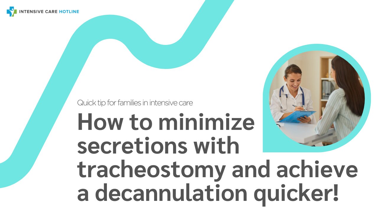 How to Minimize Secretions with Trache&Achieve a Decannulation Quicker! QuickTip for Families in ICU