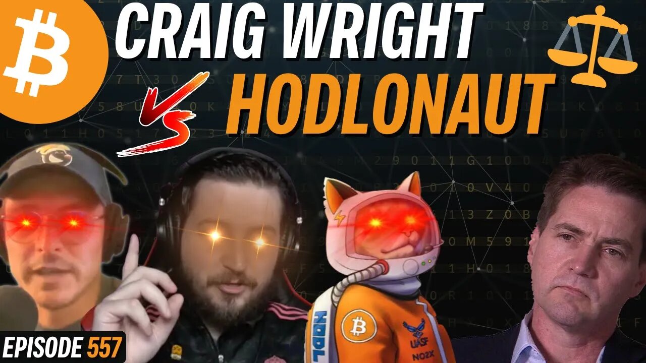 CRAIG WRIGHT VS. HODLONAUT | EP 557