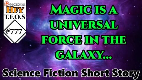 Sci-Fi Short Stories - Magic is a universal force in the galaxy... by MPQEG (R/HFY TFOS# 777)