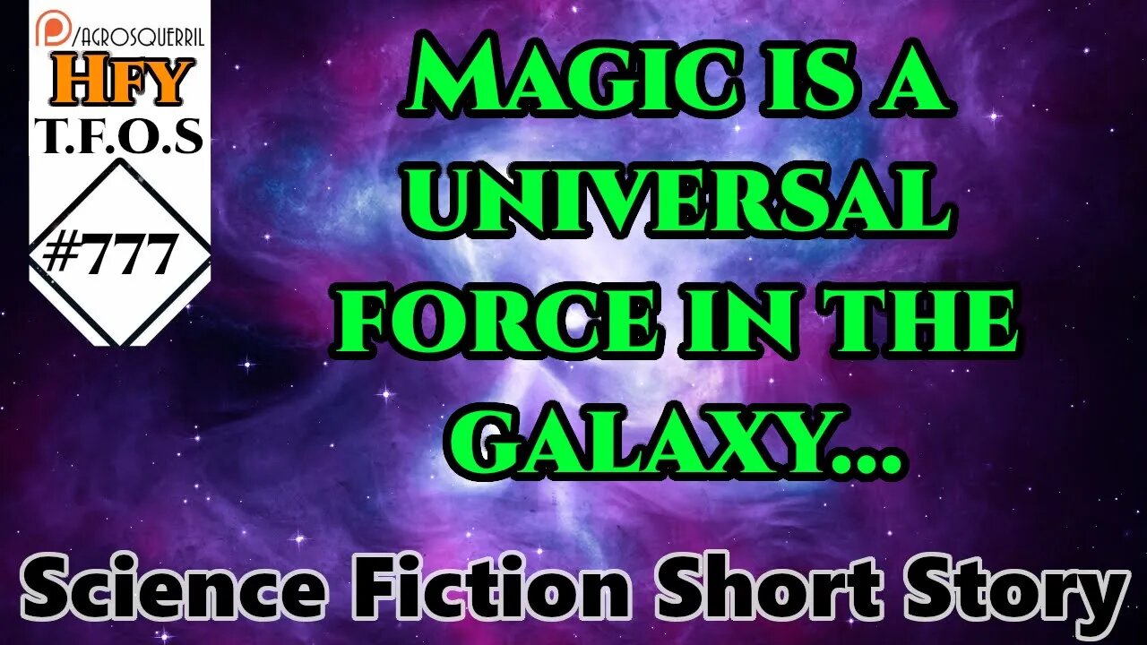 Sci-Fi Short Stories - Magic is a universal force in the galaxy... by MPQEG (R/HFY TFOS# 777)