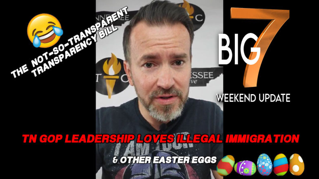 Not So Transparent Transparency Bill, TNGOP Leaders LOVES Illegal Immigration, & Other Easter Eggs