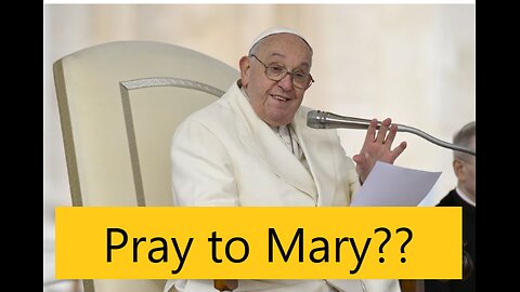 Do Christians Need to Pray to Mary? A Christian Response to the Pope