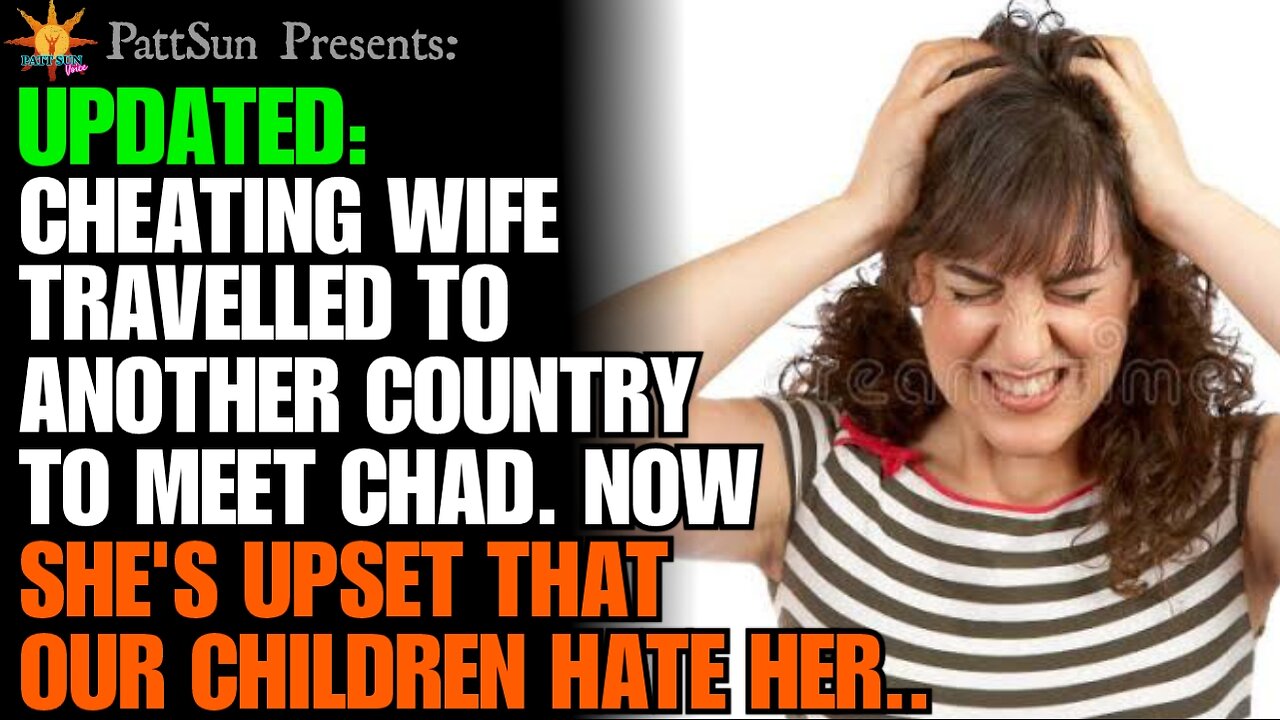 UPDATED: Wife travelled to another country to cheat w/ Chad. Now she's upset that out kids hate her