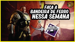 DESTINY 2 │ PORQUE VOCÊ DEVE FAZER A BANDEIRA DE FERRO NESSA SEMANA