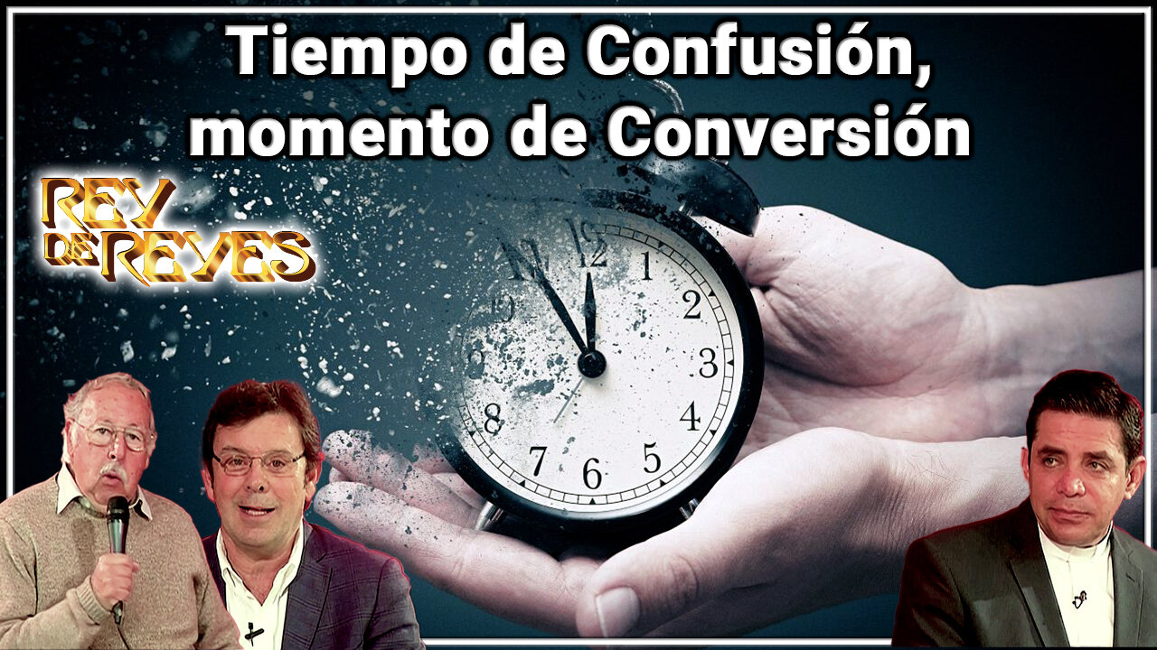 Tiempo de confusión, momento de conversión - Rey de Reyes