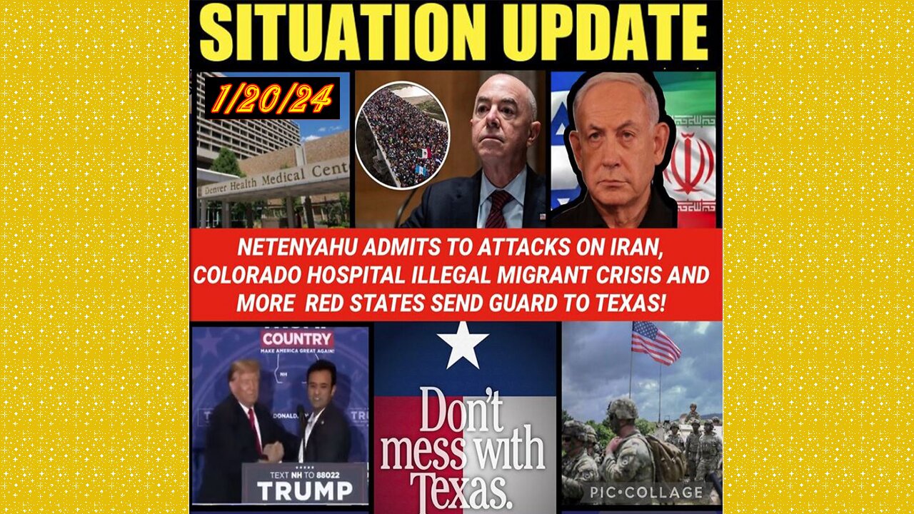 SITUATION UPDATE 1/20/24 - Red States Sending More Ng To Tx, Netenyahu Admits Attacking Iran