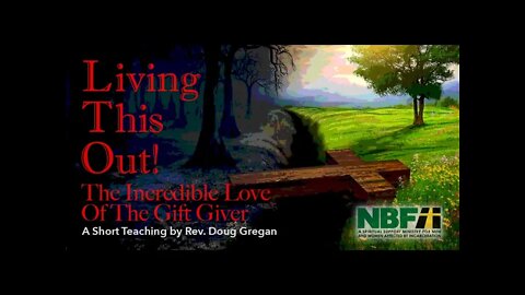 Living This Out! - The Incredible Love Of The Gift Giver