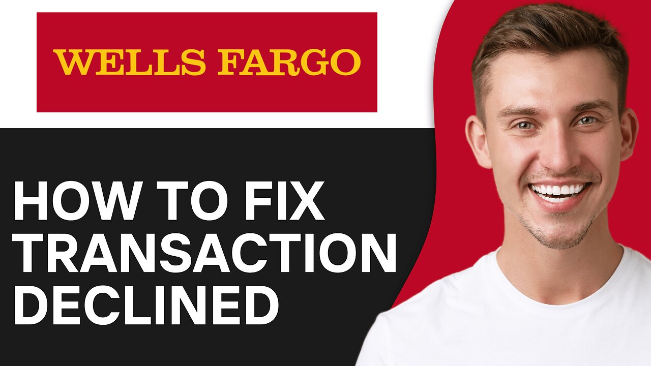 How To Fix Wells Fargo Transaction Declined